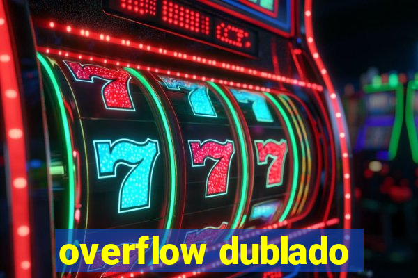 overflow dublado